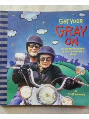 Get Your Gray On! Lighthearted Humor to Help You Handle Aging Scott Emmons Book